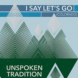Unspoken Tradition releases upbeat single “I Say Let’s Go (Colorado)”