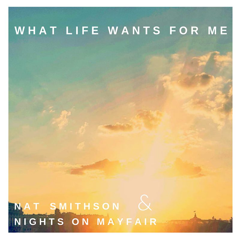 NAT SMITHSOM & NIGHTS ON MAYFAIR Release ‘What Life Wants For Me’ Single