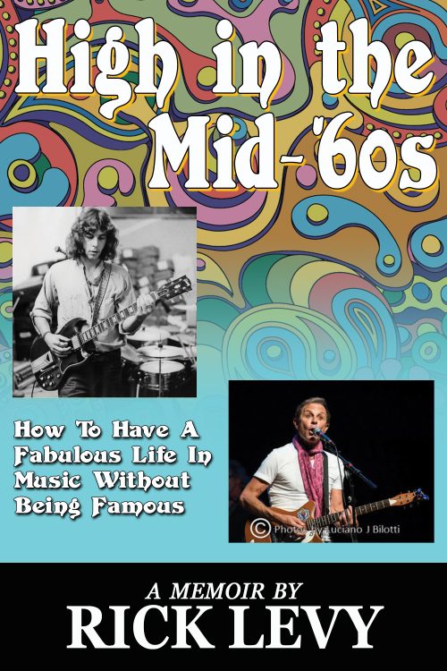 Music Industry Veteran Rick Levy To Release New Memoir High in the Mid-’60s: How to Have a Fabulous Life in Music without Being Famous on Crossroad