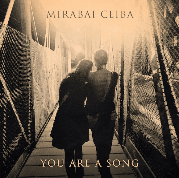 MIRABAI CEIBA – “YOU ARE A SONG”