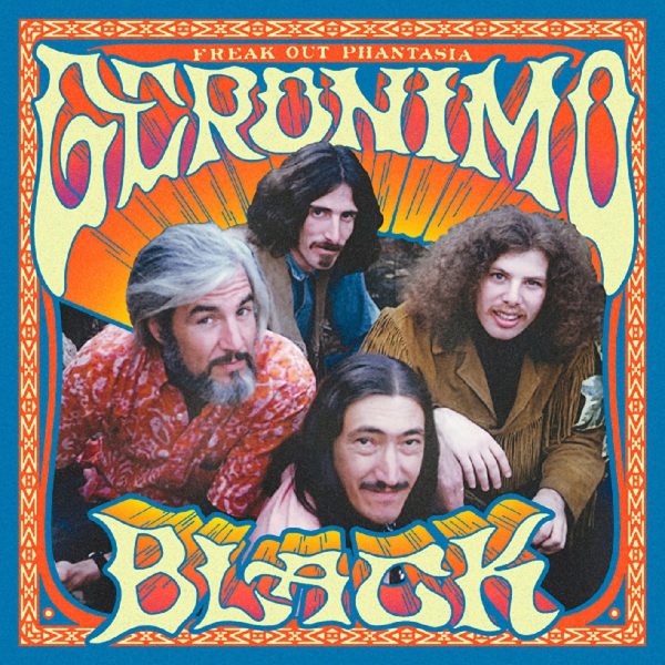 Geronimo Black “Freak Out Phantasia” Features Previously Unreleased Live and Studio Sessions Now Available on Vinyl/CD
