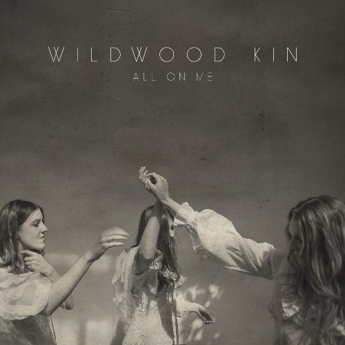 Wildwood Kin SHARE THE NEW SINGLE ‘ALL ON ME’