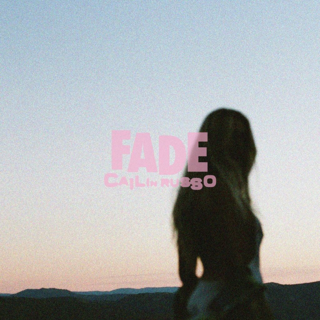 CAILIN RUSSO REVEALS NEW SONG AND VIDEO “FADE”