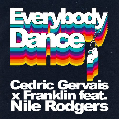 LEGENDARY NILE RODGERS TEAMS UP WITH SUPERSTAR DJ CEDRIC GERVAIS TO REIMAGINE THE CHIC CLASSIC ‘EVERYBODY DANCE’