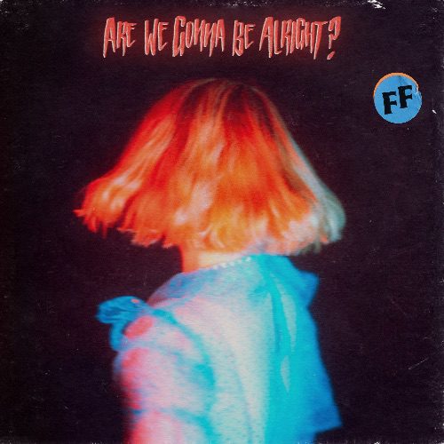 FICKLE FRIENDS NEW ALBUM ‘ARE WE GONNA BE ALRIGHT?’ IS OUT NOW