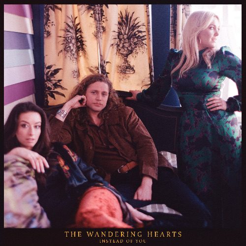 THE WANDERING HEARTS SHARE THE NEW SINGLE ‘INSTEAD OF YOU’