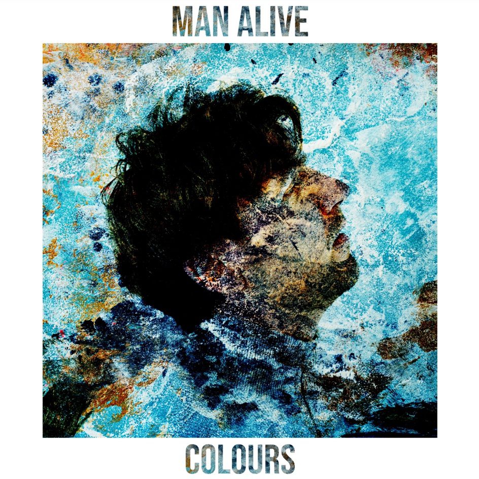 MAN ALIVE DEBUT EP ‘COLOURS’ TO BE RELEASED ON 15TH SEPTEMBER MAN ALIVE