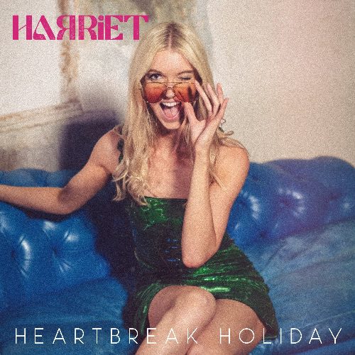 HARRIET SHARES THE NEW SINGLE ‘HEARTBREAK HOLIDAY’