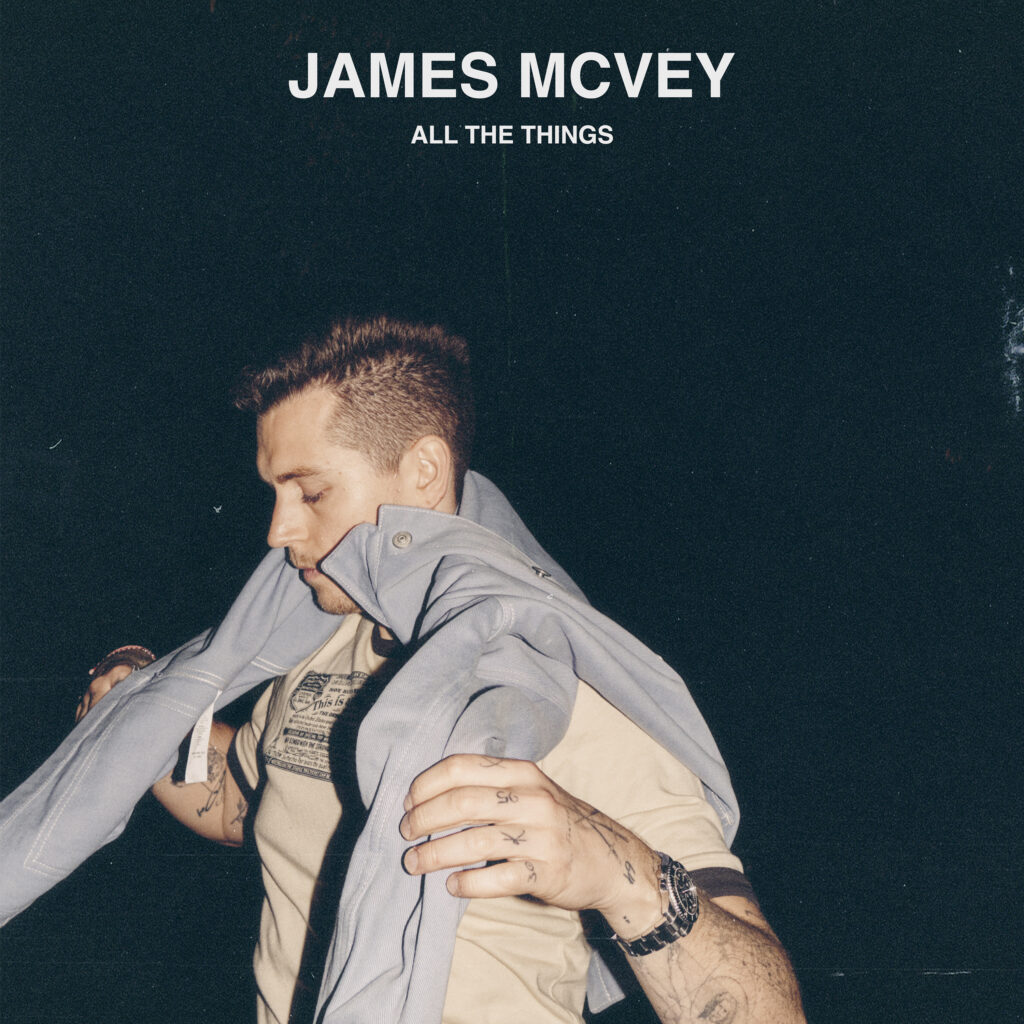 JAMES McVEY SHARES THE NEW SINGLE ‘ALL THE THINGS’