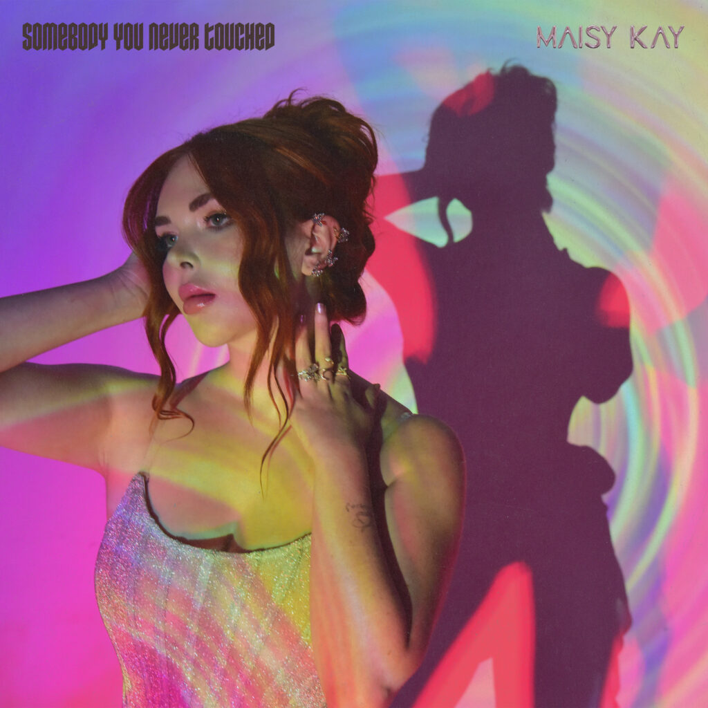 MAISY KAY SHARES THE NEW SINGLE ‘SOMEBODY YOU NEVER TOUCHED’