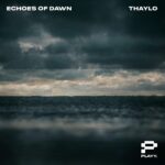 creative virtuoso Thaylo steps Into a New Chapter with Echoes of Dawn EP