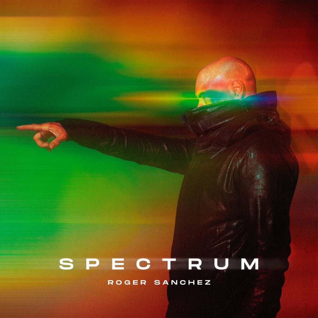 ROGER SANCHEZ’S NEW ALBUM ‘SPECTRUM’ IS OUT NOW 