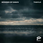 Thaylo Steps Into a New Era with ‘Echoes of Dawn’ EP