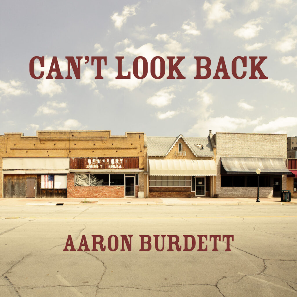 Aaron Burdett’s “Can’t Look Back” offers pointed imagery of small town America