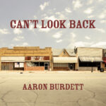 Aaron Burdett’s “Can’t Look Back” offers pointed imagery of small town America