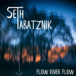 UK-born Seth Tabatznik enters a new current with ‘Flow River Flow’
