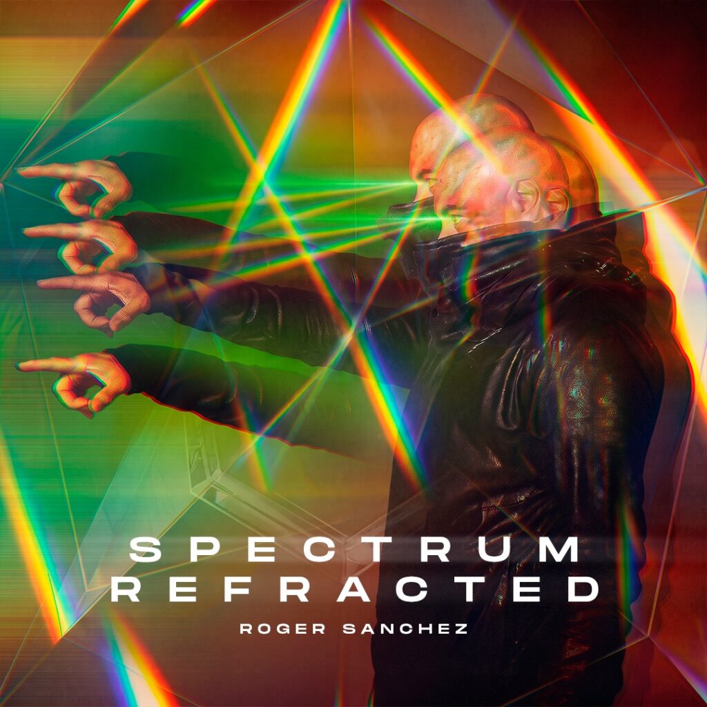 ROGER SANCHEZ ANNOUNCES ‘SPECTRUM REFRACTED’